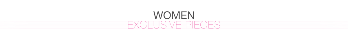 WOMEN - Exclusive pieces